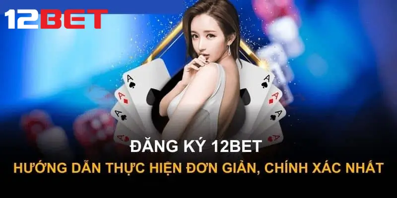 Hướng dẫn đăng ký 12bet